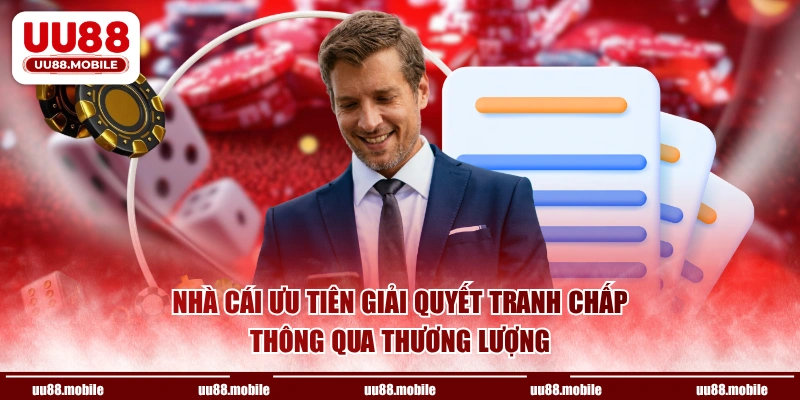 Nhà cái ưu tiên giải quyết tranh chấp thông qua thương lượng